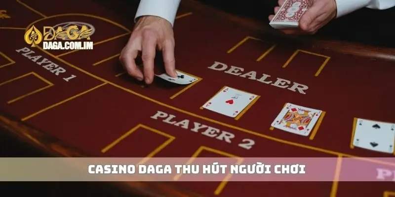 Casino và Cá Cược Mang Đến Trải Nghiệm Đỉnh Cao Cho Bạn 3 Casino Daga thu hút người chơi