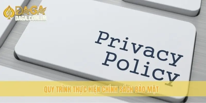 Quy trình thực hiện chính sách bảo mật