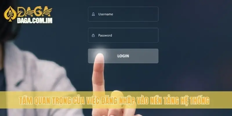 Tầm quan trọng của việc đăng nhập vào nền tảng hệ thống