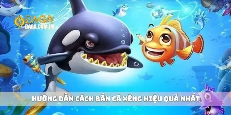 Hướng dẫn cách bắn cá xèng hiệu quả nhất